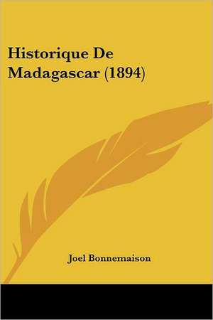 Historique De Madagascar (1894) de Joel Bonnemaison