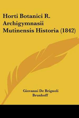 Horti Botanici R. Archigymnasii Mutinensis Historia (1842) de Giovanni De Brignoli Brunhoff