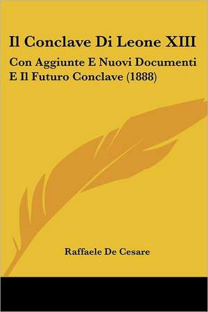 Il Conclave Di Leone XIII de Raffaele De Cesare