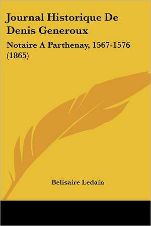 Journal Historique De Denis Generoux de Belisaire Ledain