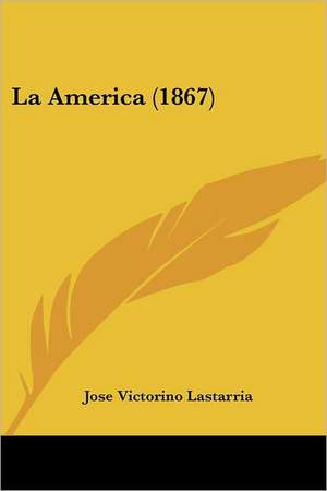 La America (1867) de Jose Victorino Lastarria