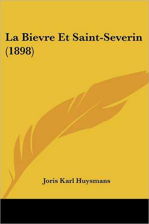 La Bievre Et Saint-Severin (1898) de Joris Karl Huysmans