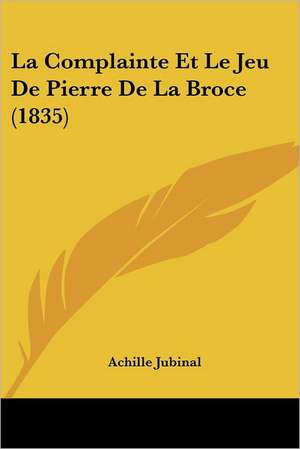 La Complainte Et Le Jeu De Pierre De La Broce (1835) de Achille Jubinal