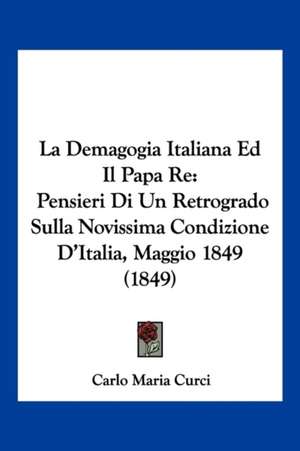 La Demagogia Italiana Ed Il Papa Re de Carlo Maria Curci