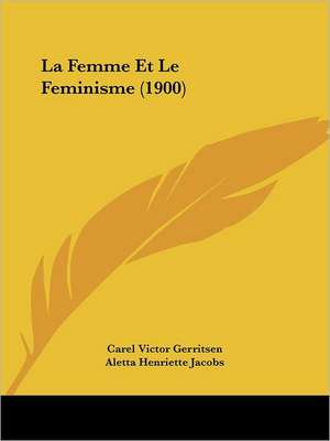 La Femme Et Le Feminisme (1900) de Carel Victor Gerritsen