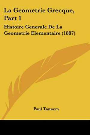 La Geometrie Grecque, Part 1 de Paul Tannery