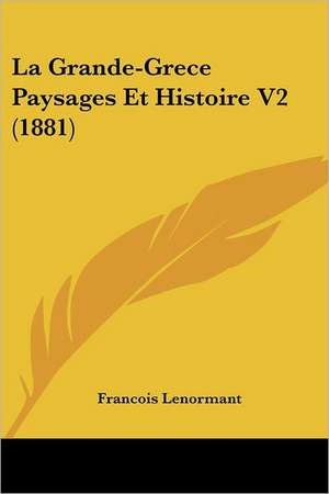 La Grande-Grece Paysages Et Histoire V2 (1881) de Francois Lenormant