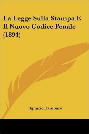 La Legge Sulla Stampa E Il Nuovo Codice Penale (1894) de Ignazio Tambaro