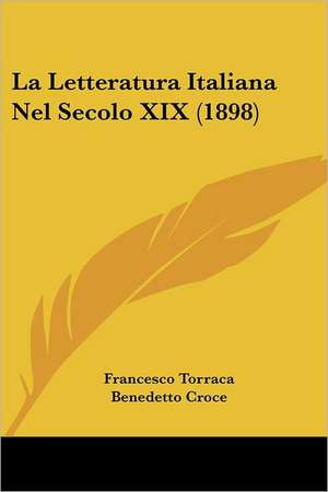 La Letteratura Italiana Nel Secolo XIX (1898) de Francesco Torraca