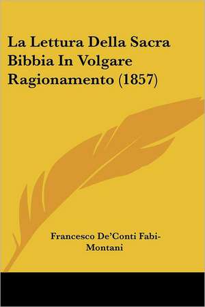 La Lettura Della Sacra Bibbia In Volgare Ragionamento (1857) de Francesco De'Conti Fabi-Montani