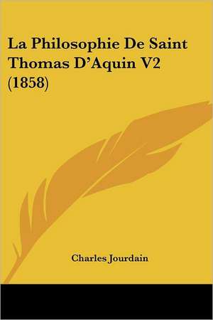 La Philosophie De Saint Thomas D'Aquin V2 (1858) de Charles Jourdain