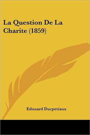 La Question De La Charite (1859) de Edouard Ducpetiaux