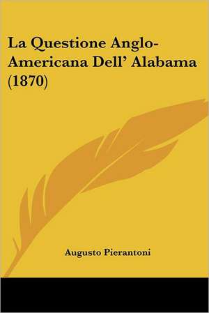 La Questione Anglo-Americana Dell' Alabama (1870) de Augusto Pierantoni