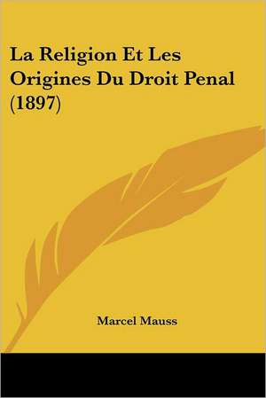 La Religion Et Les Origines Du Droit Penal (1897) de Marcel Mauss