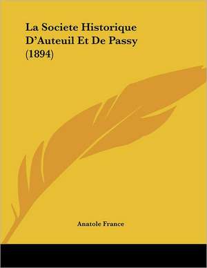 La Societe Historique D'Auteuil Et De Passy (1894) de Anatole France