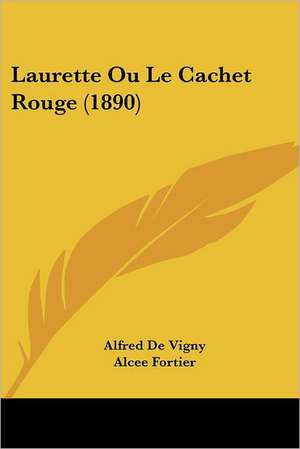 Laurette Ou Le Cachet Rouge (1890) de Alfred De Vigny