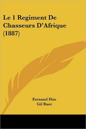 Le 1 Regiment De Chasseurs D'Afrique (1887) de Fernand Hue