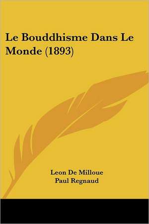 Le Bouddhisme Dans Le Monde (1893) de Leon De Milloue