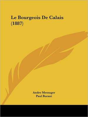 Le Bourgeois De Calais (1887) de Andre Messager