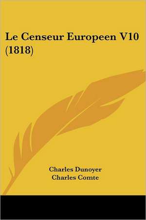 Le Censeur Europeen V10 (1818) de Charles Dunoyer