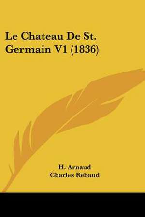 Le Chateau De St. Germain V1 (1836) de H. Arnaud