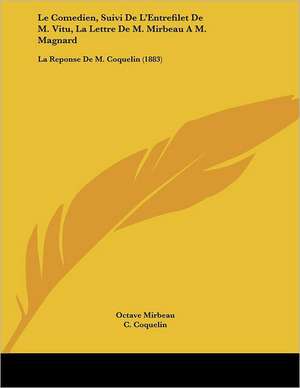 Le Comedien, Suivi De L'Entrefilet De M. Vitu, La Lettre De M. Mirbeau A M. Magnard de Octave Mirbeau