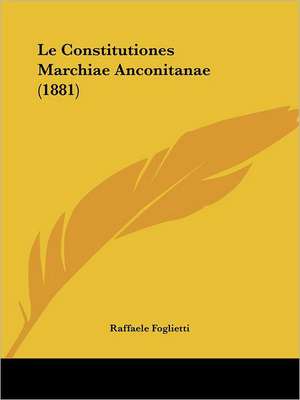 Le Constitutiones Marchiae Anconitanae (1881) de Raffaele Foglietti