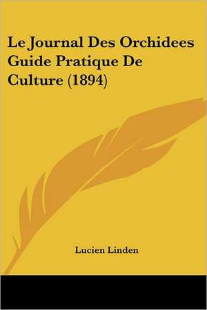 Le Journal Des Orchidees Guide Pratique De Culture (1894) de Lucien Linden