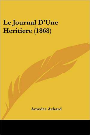 Le Journal D'Une Heritiere (1868) de Amedee Achard