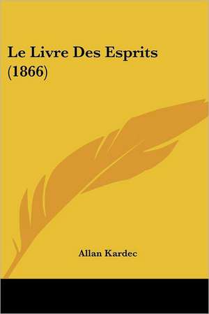 Le Livre Des Esprits (1866) de Allan Kardec