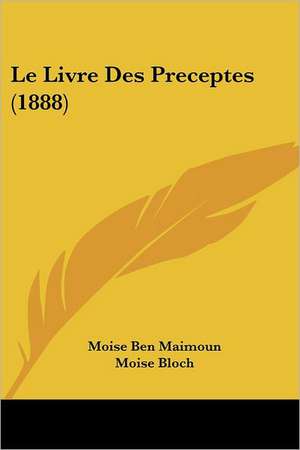 Le Livre Des Preceptes (1888) de Moise Ben Maimoun