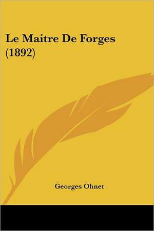 Le Maitre De Forges (1892) de Georges Ohnet