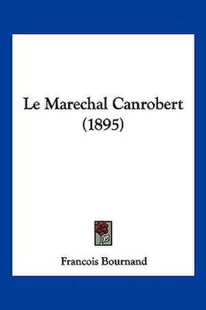 Le Marechal Canrobert (1895) de Francois Bournand