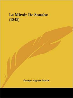 Le Miroir De Souabe (1843) de George Auguste Matile