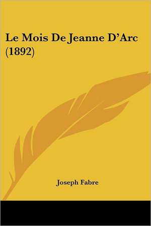 Le Mois De Jeanne D'Arc (1892) de Joseph Fabre