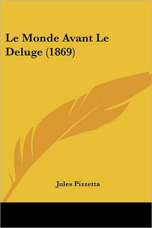 Le Monde Avant Le Deluge (1869) de Jules Pizzetta