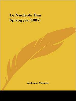 Le Nucleole Des Spirogyra (1887) de Alphonse Meunier