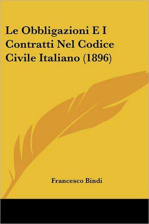 Le Obbligazioni E I Contratti Nel Codice Civile Italiano (1896) de Francesco Bindi