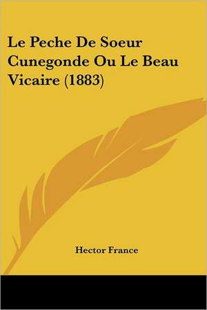 Le Peche De Soeur Cunegonde Ou Le Beau Vicaire (1883) de Hector France