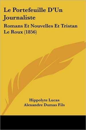 Le Portefeuille D'Un Journaliste de Hippolyte Lucas