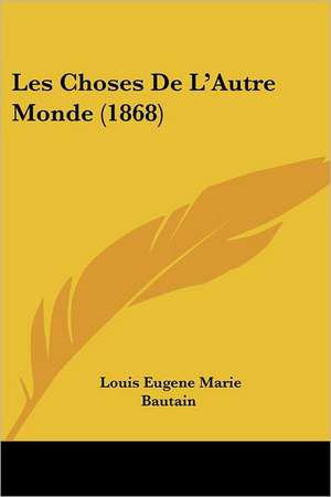 Les Choses De L'Autre Monde (1868) de Louis Eugene Marie Bautain