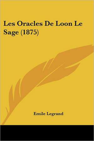 Les Oracles De Loon Le Sage (1875) de Emile Legrand