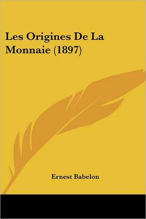 Les Origines De La Monnaie (1897) de Ernest Babelon