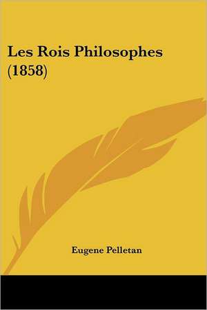 Les Rois Philosophes (1858) de Eugene Pelletan