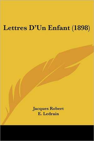 Lettres D'Un Enfant (1898) de Jacques Robert