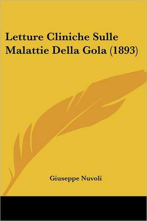 Letture Cliniche Sulle Malattie Della Gola (1893) de Giuseppe Nuvoli