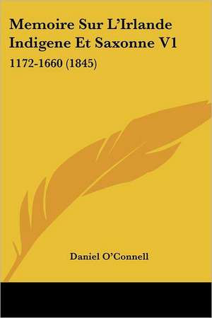 Memoire Sur L'Irlande Indigene Et Saxonne V1 de Daniel O'Connell