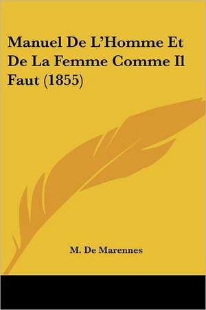 Manuel De L'Homme Et De La Femme Comme Il Faut (1855) de M. De Marennes