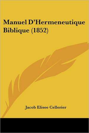 Manuel D'Hermeneutique Biblique (1852) de Jacob Elisee Cellerier