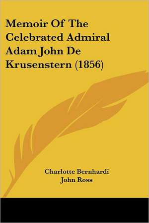 Memoir Of The Celebrated Admiral Adam John De Krusenstern (1856) de Charlotte Bernhardi